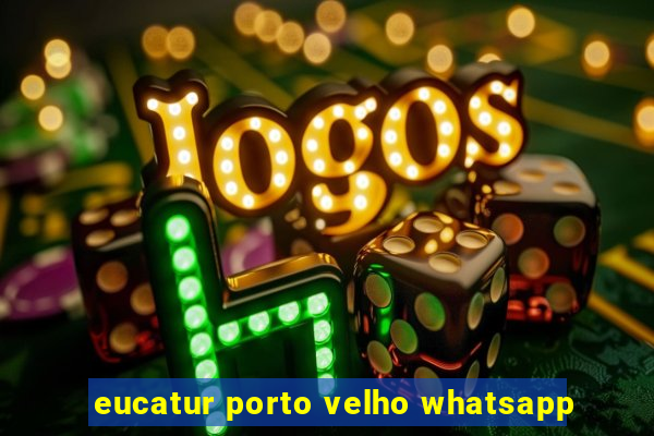 eucatur porto velho whatsapp